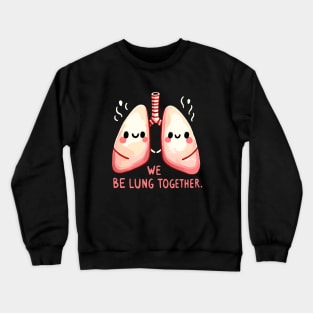 Loving Lungs - We belung together - Play on Words Crewneck Sweatshirt